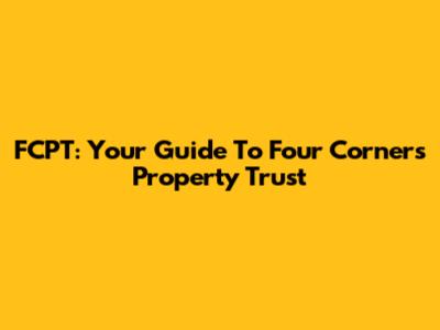FCPT: Your Guide To Four Corners Property Trust