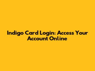 Indigo Card Login: Access Your Account Online