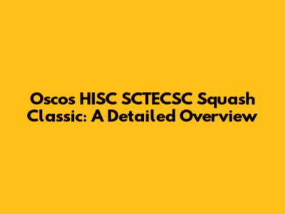 Oscos HISC SCTECSC Squash Classic: A Detailed Overview